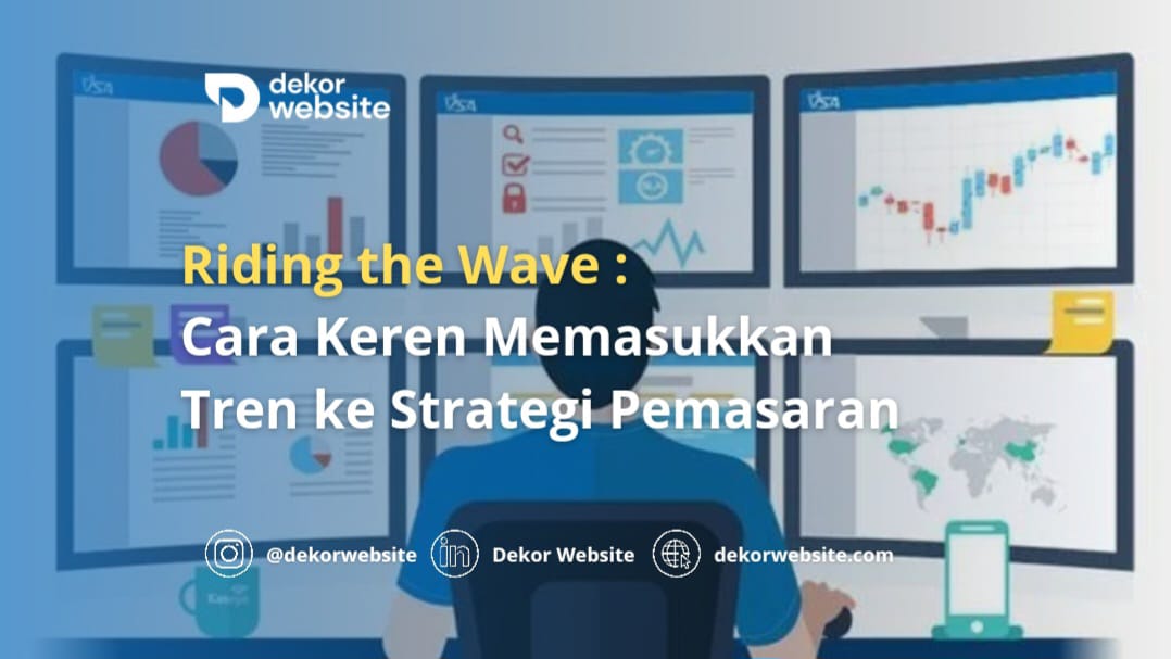 Riding the Wave: Cara Keren Memasukkan Tren ke Strategi Pemasaran