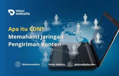 Apa itu CDN? Memahami Jaringan Pengiriman Konten