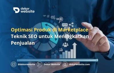 Optimasi Produk di Marketplace: Teknik SEO untuk Meningkatkan Penjualan