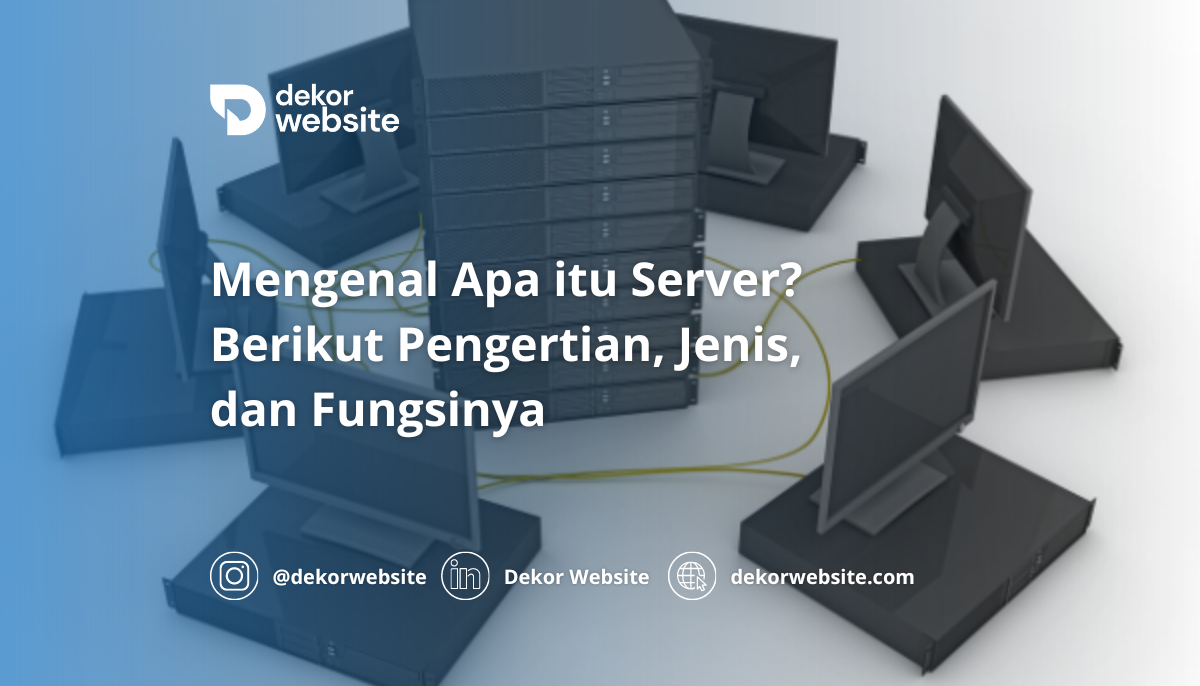 Mengenal Apa itu Server? Berikut Pengertian, Jenis, dan Fungsinya