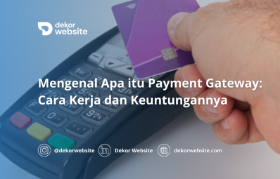 Mengenal Apa itu Payment Gateway: Cara Kerja dan Keuntungannya