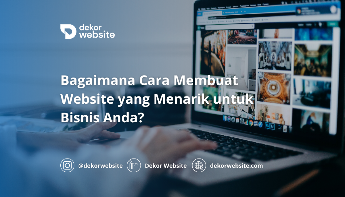 Bagaimana Cara Membuat Website yang Menarik untuk Bisnis Anda?