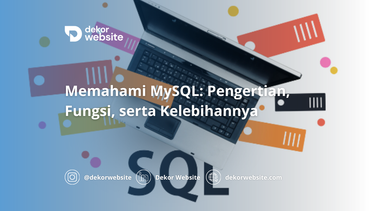 Memahami MySQL: Pengertian, Fungsi, serta Kelebihannya