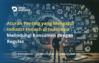 Aturan Penting yang Mengatur Industri Fintech di Indonesia: Melindungi Konsumen dengan Regulasi