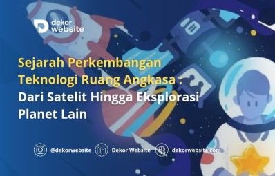 Sejarah Perkembangan Teknologi Ruang Angkasa: Dari Satelit Hingga Eksplorasi Planet Lain