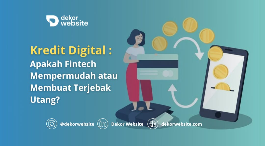 Kredit Digital: Apakah Fintech Mempermudah atau Membuat Terjebak Utang?