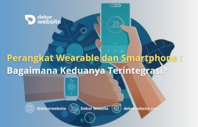 Perangkat Wearable dan Smartphone: Bagaimana Keduanya Terintegrasi?