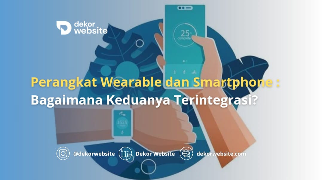 Perangkat Wearable dan Smartphone: Bagaimana Keduanya Terintegrasi?