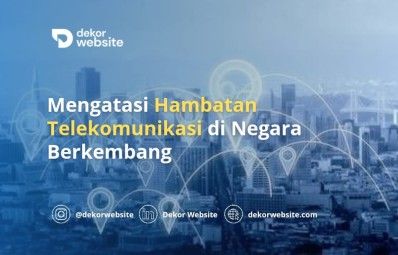 Mengatasi Hambatan Telekomunikasi di Negara Berkembang