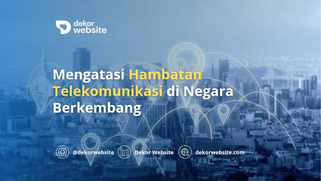 Mengatasi Hambatan Telekomunikasi di Negara Berkembang