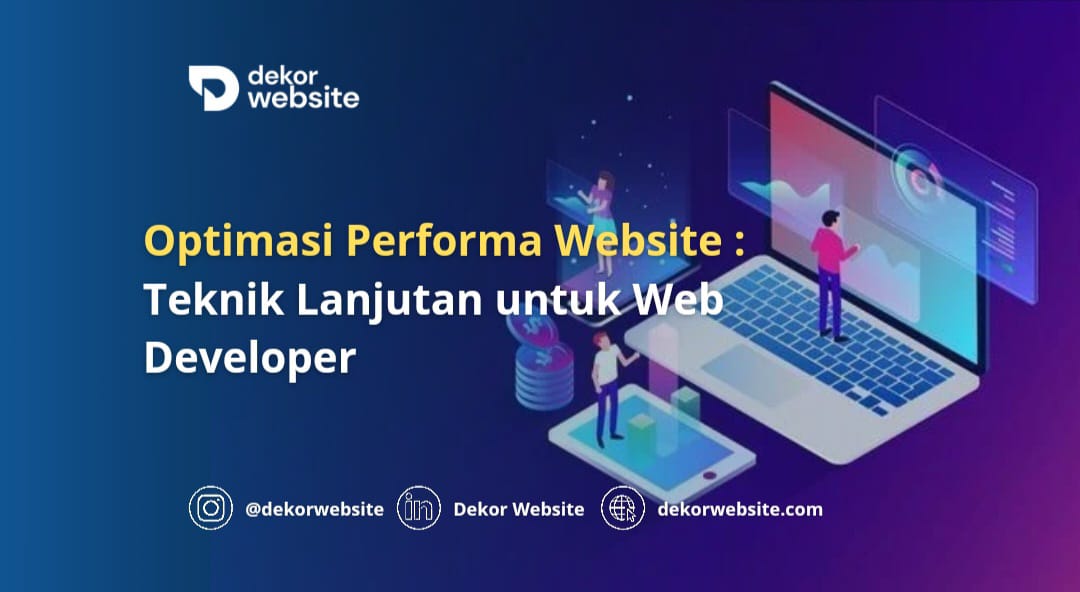 Optimasi Performa Website: Teknik Lanjutan untuk Web Developer