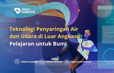 Teknologi Penyaringan Air dan Udara di Luar Angkasa: Pelajaran untuk Bumi