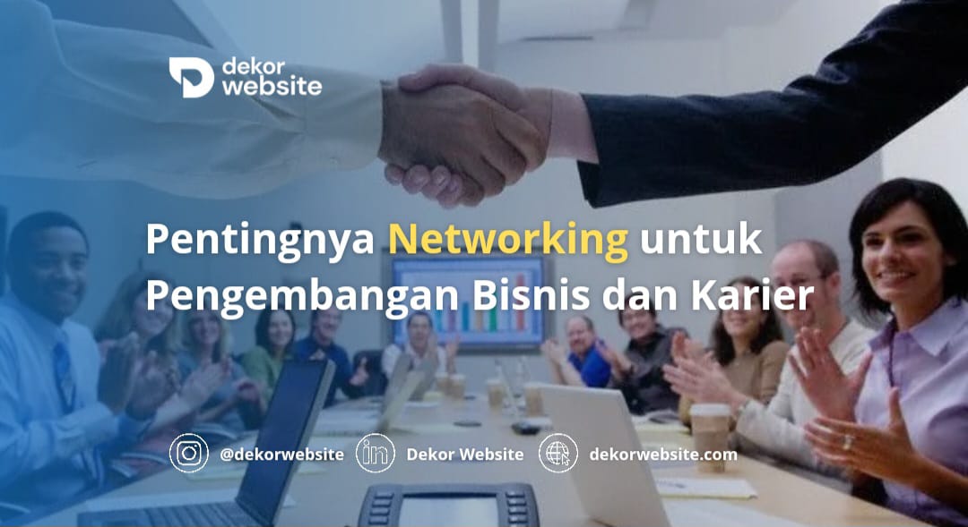 Pentingnya Networking untuk Pengembangan Bisnis dan Karier