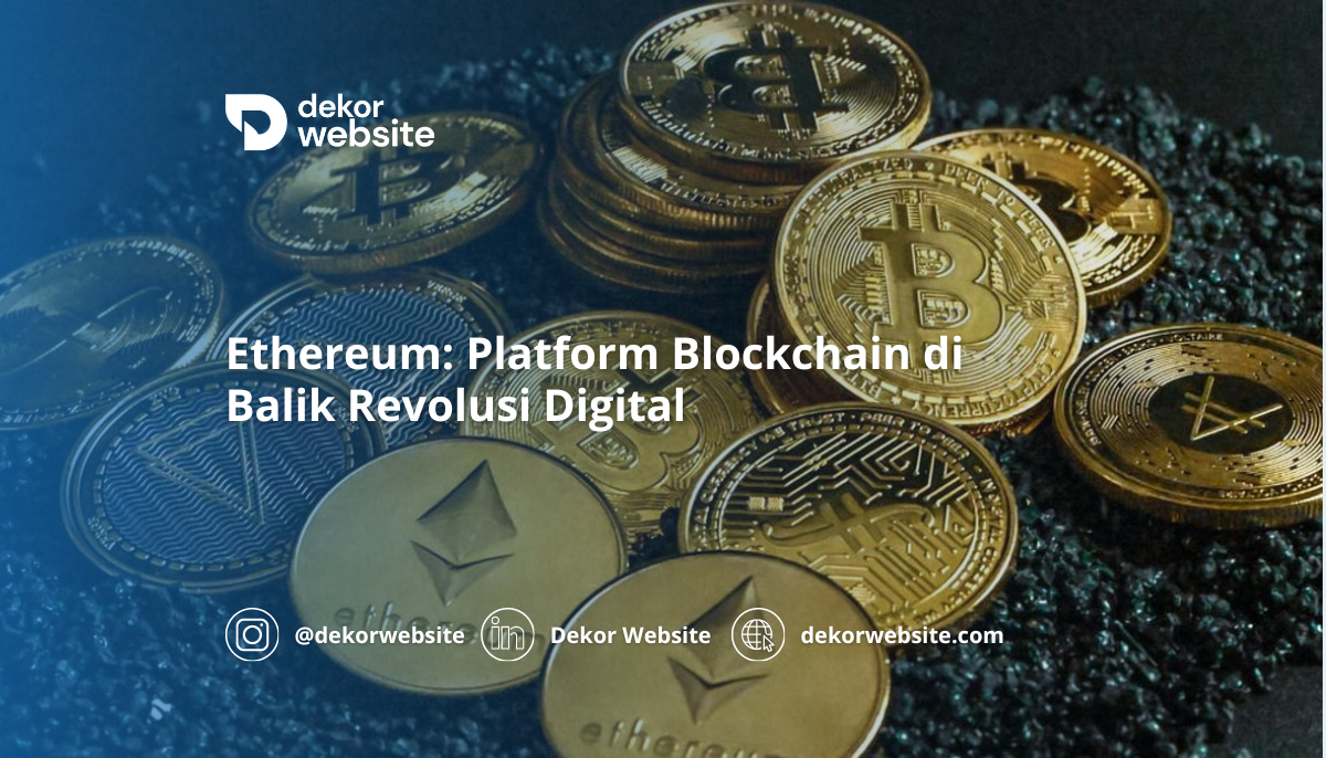 Ethereum: Platform Blockchain di Balik Revolusi Digital