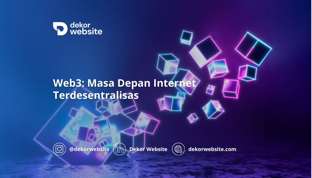 Web3: Masa Depan Internet Terdesentralisasi, Mengubah Cara Berinteraksi Secara Digital