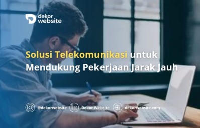 Solusi Telekomunikasi untuk Mendukung Pekerjaan Jarak Jauh