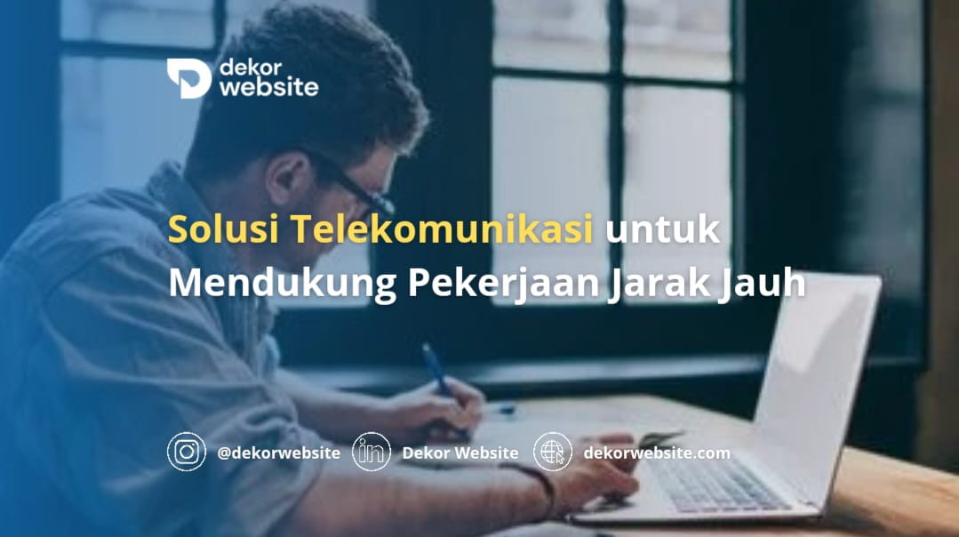 Solusi Telekomunikasi untuk Mendukung Pekerjaan Jarak Jauh