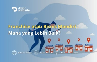 Franchise atau Bisnis Mandiri: Mana yang Lebih Baik?