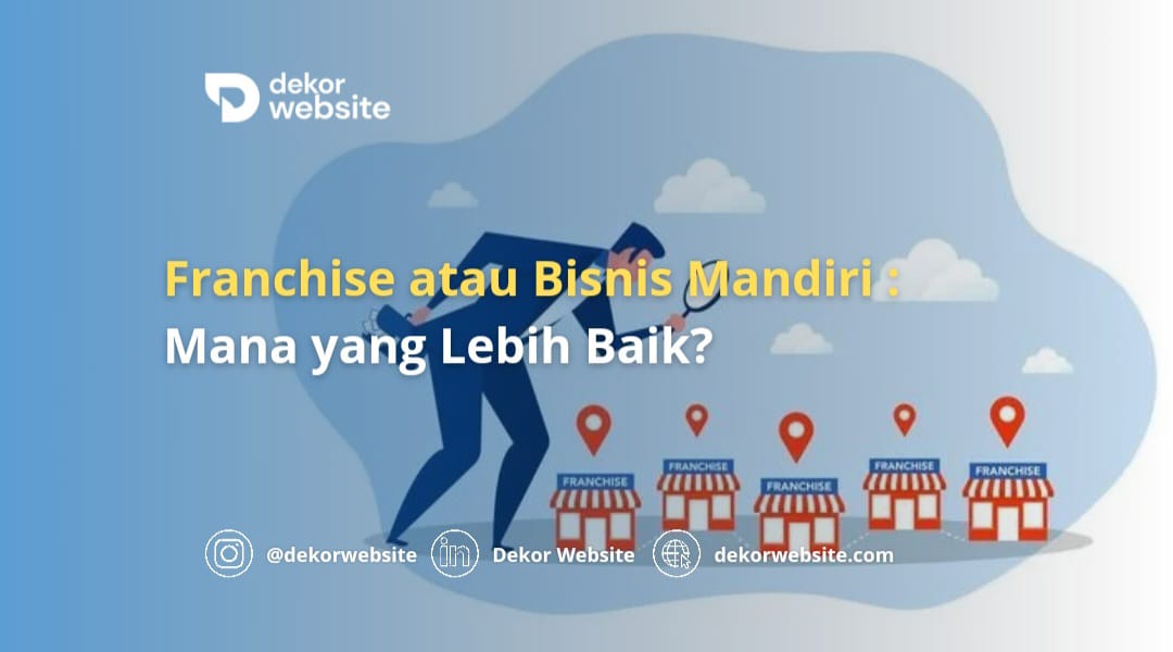 Franchise atau Bisnis Mandiri: Mana yang Lebih Baik?