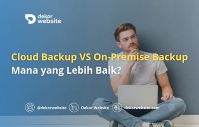 Cloud Backup vs On-Premise Backup: Mana yang Lebih Baik?