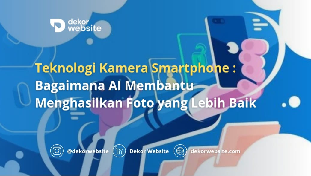 Teknologi Kamera Smartphone: Bagaimana AI Membantu Menghasilkan Foto yang Lebih Baik