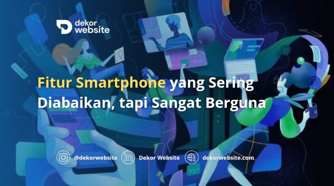 Fitur Smartphone yang Sering Diabaikan, tapi Sangat Berguna