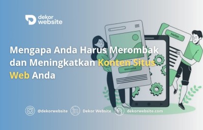 Mengapa Anda Harus Merombak dan Meningkatkan Konten Situs Web Anda