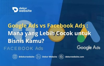 Google Ads vs. Facebook Ads: Mana yang Lebih Cocok untuk Bisnis Kamu?