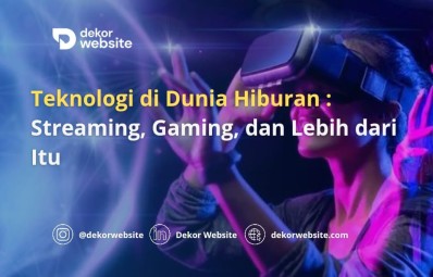 Teknologi di Dunia Hiburan: Streaming, Gaming, dan Lebih dari Itu