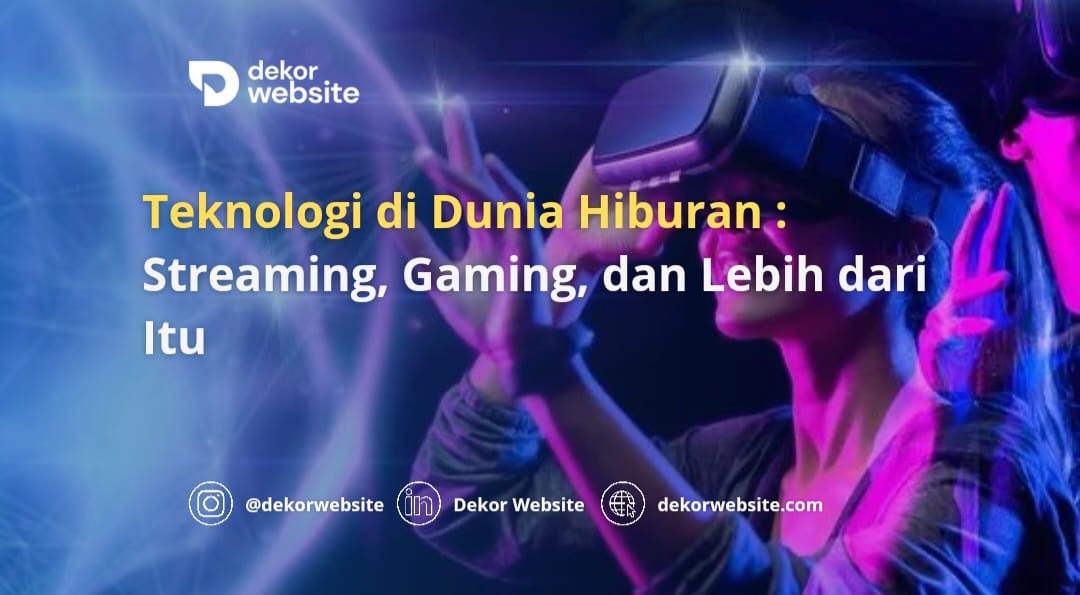 Teknologi di Dunia Hiburan: Streaming, Gaming, dan Lebih dari Itu