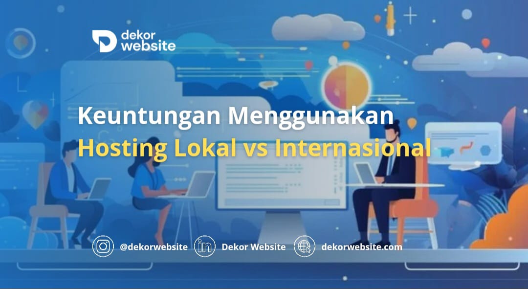 Keuntungan Menggunakan Hosting Lokal vs. Internasional