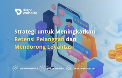 Strategi untuk Meningkatkan Retensi Pelanggan dan Mendorong Loyalitas