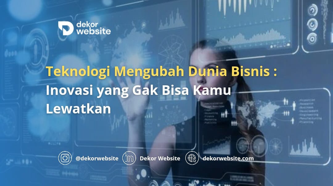 Teknologi Mengubah Dunia Bisnis: Inovasi yang Gak Bisa Kamu Lewatkan