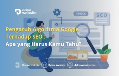 Pengaruh Algoritma Google Terhadap SEO: Apa yang Harus Kamu Tahu?