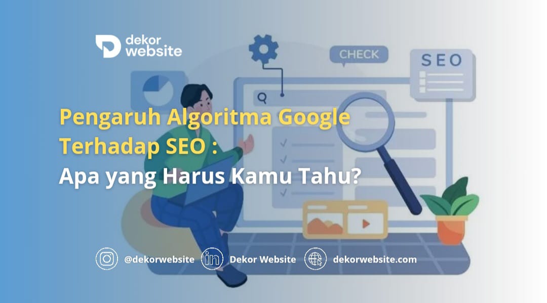 Pengaruh Algoritma Google Terhadap SEO: Apa yang Harus Kamu Tahu?