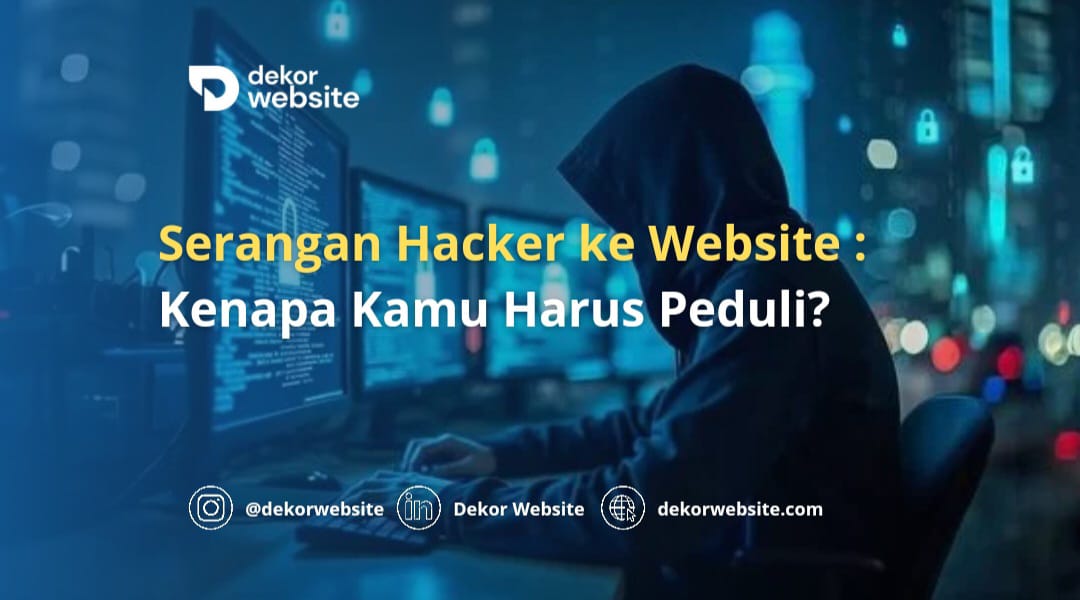 Serangan Hacker ke Website: Kenapa Kamu Harus Peduli?