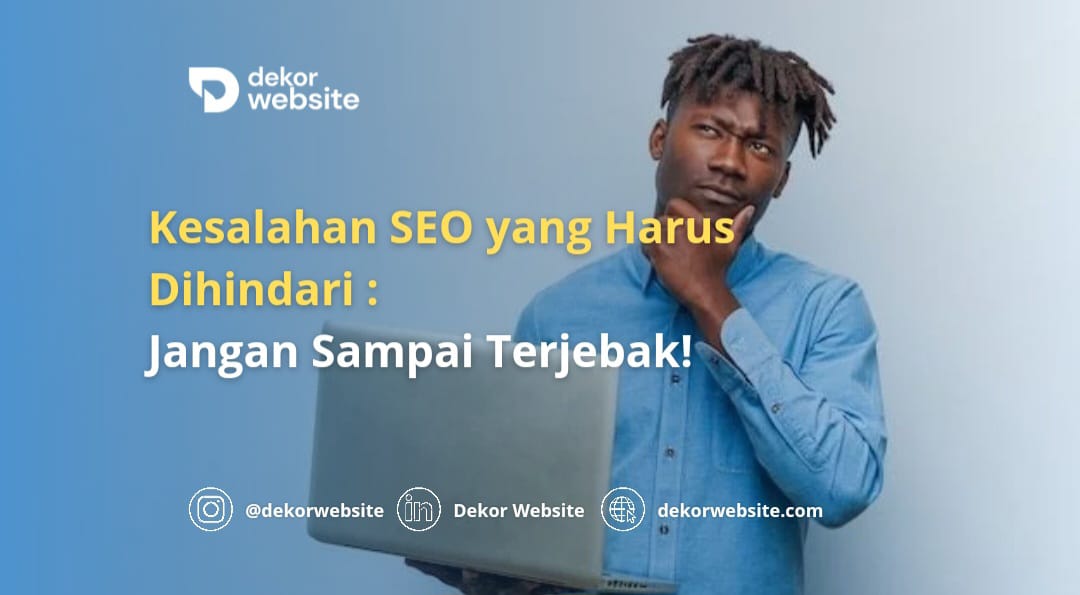 Kesalahan SEO yang Harus Dihindari: Jangan Sampai Terjebak!