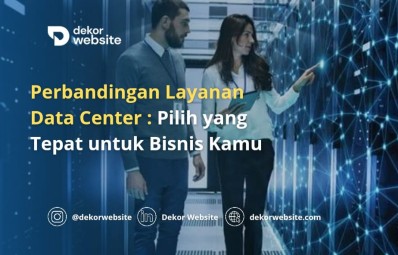 Perbandingan Layanan Data Center: Pilih yang Tepat untuk Bisnis Kamu