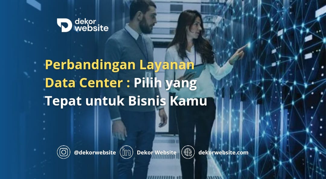 Perbandingan Layanan Data Center: Pilih yang Tepat untuk Bisnis Kamu