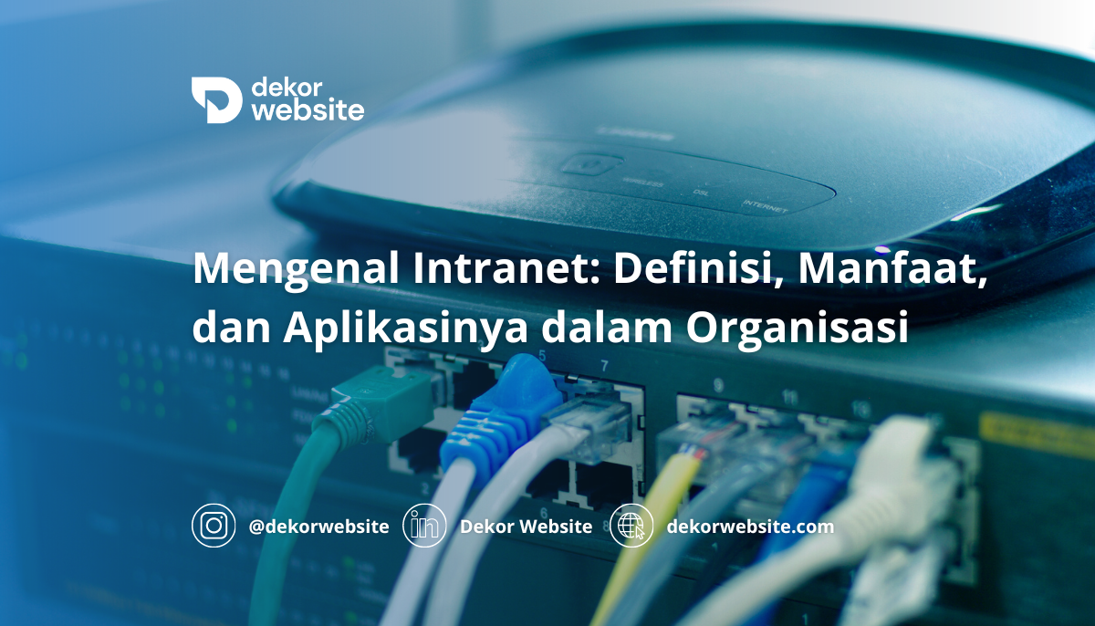 Mengenal Intranet: Definisi, Manfaat, dan Aplikasinya dalam Organisasi