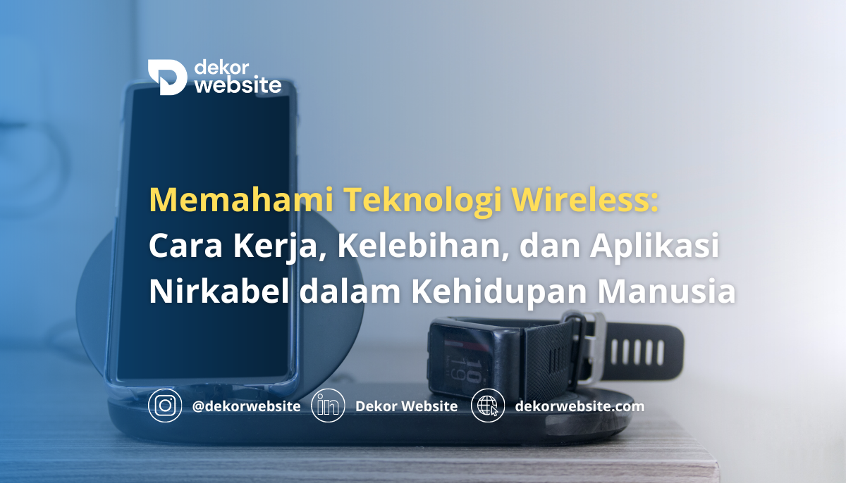 Memahami Teknologi Wireless: Cara Kerja, Kelebihan, dan Aplikasi Nirkabel dalam Kehidupan Sehari-hari