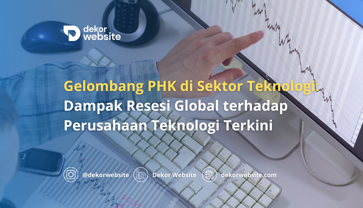 Gelombang PHK di Sektor Teknologi: Dampak Resesi Global terhadap Perusahaan Teknologi