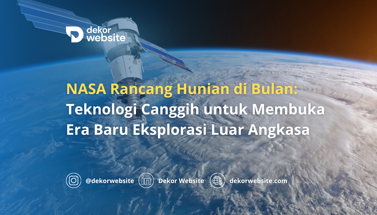 NASA Rancang Hunian di Bulan: Teknologi Canggih untuk Era Baru Eksplorasi Luar Angkasa