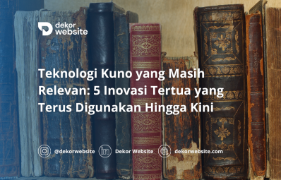 Teknologi Kuno yang Masih Relevan: 5 Inovasi Tertua yang Terus Digunakan Hingga Kini