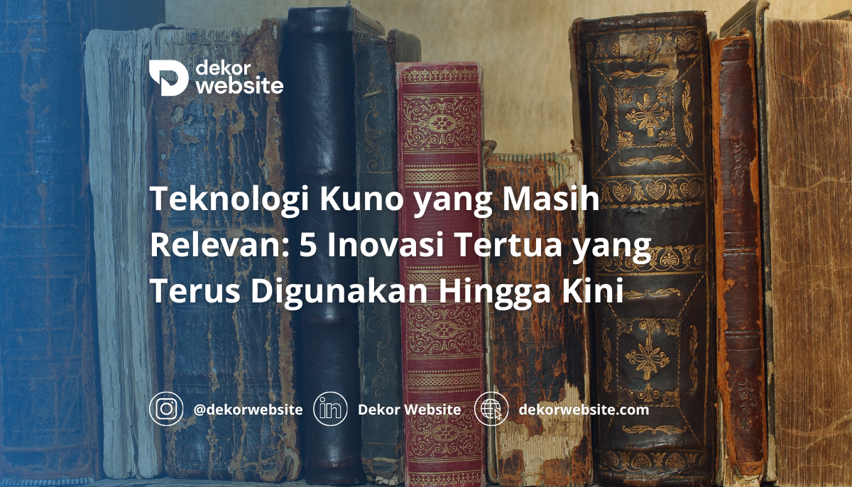 Teknologi Kuno yang Masih Relevan: 5 Inovasi Tertua yang Terus Digunakan Hingga Kini