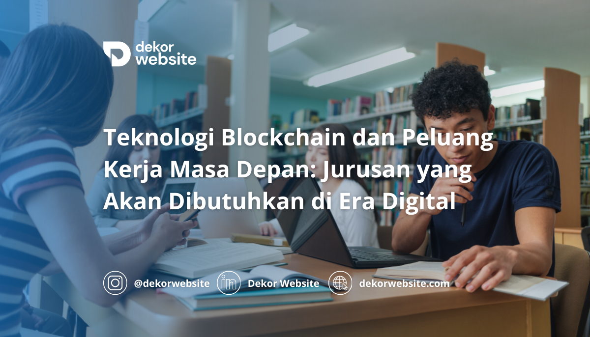 Teknologi Blockchain dan Peluang Kerja Masa Depan: Jurusan yang Akan Dibutuhkan di Era Digital