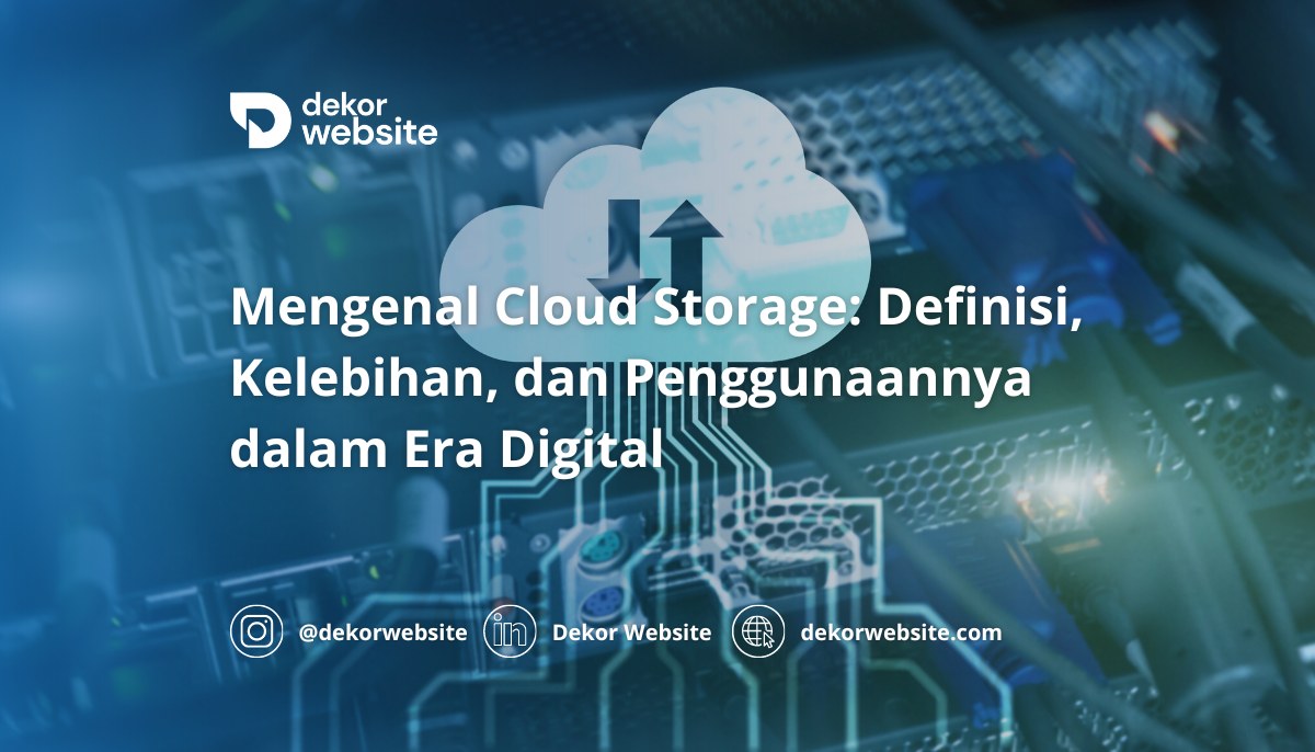 Mengenal Cloud Storage: Definisi, Kelebihan, dan Penggunaannya dalam Era Digital