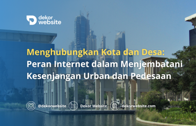 Menghubungkan Kota dan Desa: Peran Internet dalam Menjembatani Kesenjangan Urban dan Pedesaan