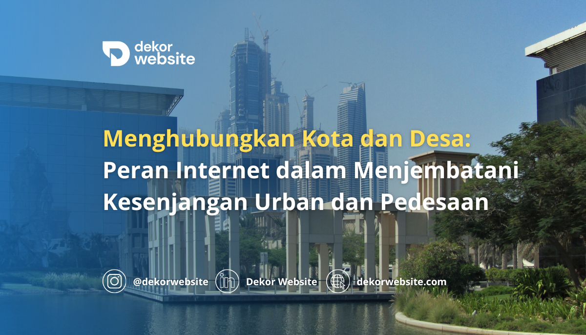 Menghubungkan Kota dan Desa: Peran Internet dalam Menjembatani Kesenjangan Urban dan Pedesaan