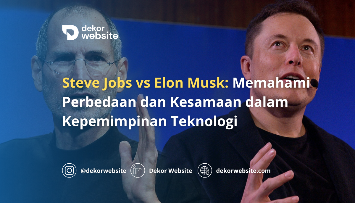 Steve Jobs vs Elon Musk: Memahami Perbedaan dan Kesamaan dalam Kepemimpinan Teknologi